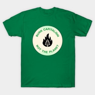 Burn Capitalism Not The Planet T-Shirt